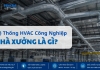 Hệ Thống HVAC Công Nghiệp Nhà Xưởng Là Gì?