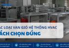 Có Bao Nhiêu Loại Van Gió HVAC? Hướng Dẫn Chọn Đúng Cho Từng Hệ Thống Thông Gió