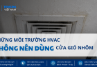Những Môi Trường HVAC Không Nên Dùng Cửa Gió Nhôm