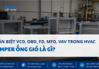 Damper Ống Gió Là Gì? Phân Biệt VCD, OBD, FD, MFD, VAV Trong HVAC