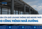 Dự Án Cửa Gió Louver Thông Gió Ngoài Trời Cho Công Trình Nhà Xưởng