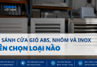 So Sánh Cửa Gió ABS, Nhôm Và Inox: Nên Chọn Loại Nào Cho Hệ Thống HVAC?