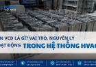 Van VCD Là Gì? Vai Trò Và Nguyên Lý Hoạt Động Trong Hệ Thống HVAC