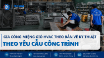 Gia Công Miệng Gió HVAC Theo Bản Vẽ Kỹ Thuật Theo Yêu Cầu Công Trình