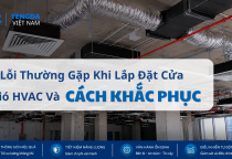 7 Lỗi Thường Gặp Khi Lắp Đặt Cửa Gió HVAC Và Cách Khắc Phục Hiệu Quả