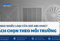 Có Bao Nhiêu Loại Cửa Gió ABS HVAC? Cách Chọn Theo Môi Trường Sử Dụng