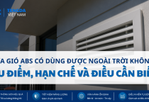 Cửa Gió ABS Có Dùng Được Ngoài Trời Không? Ưu Điểm, Hạn Chế Và Những Điều Cần Biết