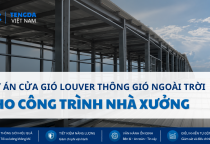 Dự Án Cửa Gió Louver Thông Gió Ngoài Trời Cho Công Trình Nhà Xưởng