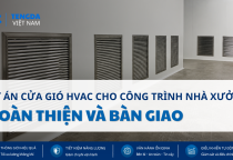 Dự Án Cửa Gió HVAC Cho Công Trình Nhà Xưởng – Hoàn Thiện Và Bàn Giao Đúng Tiến Độ
