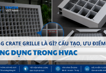 Egg Crate Grille Là Gì? Cấu Tạo, Ưu Điểm Và Ứng Dụng Trong Hệ Thống HVAC