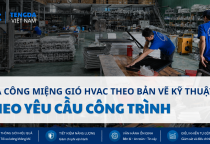 Gia Công Miệng Gió HVAC Theo Bản Vẽ Kỹ Thuật Theo Yêu Cầu Công Trình