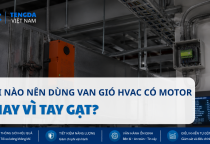 Khi Nào Nên Dùng Van Gió HVAC Có Motor Thay Vì Tay Gạt?