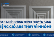 Vì Sao Nhiều Công Trình Chuyển Sang Dùng Miệng Gió ABS Thay Vì Nhôm?