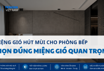 Miệng Gió Hút Mùi Cho Phòng Bếp: Vì Sao Chọn Đúng Miệng Gió Quan Trọng Hơn Tăng Công Suất Quạt?