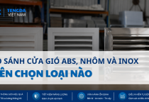 So Sánh Cửa Gió ABS, Nhôm Và Inox: Nên Chọn Loại Nào Cho Hệ Thống HVAC?