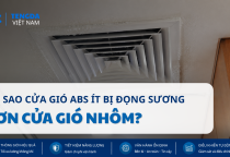 Tại Sao Cửa Gió ABS Ít Bị Đọng Sương Hơn Cửa Gió Nhôm?