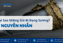 Tại Sao Miệng Gió Điều Hòa Bị Đọng Sương? 7 Nguyên Nhân Kỹ Sư HVAC Cần Biết
