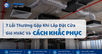 7 Lỗi Thường Gặp Khi Lắp Đặt Cửa Gió HVAC Và Cách Khắc Phục Hiệu Quả