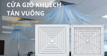 Cửa gió khuếch tán vuông là gì? Cấu tạo, cách chọn kích thước và lỗi thường gặp