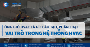 Ống Gió HVAC Là Gì? Cấu Tạo, Phân Loại Và Vai Trò Trong Hệ Thống Thông Gió Điều Hòa Không Khí