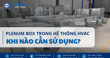 Plenum Box Trong Hệ Thống HVAC Là Gì? Khi Nào Cần Sử Dụng?