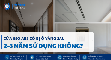 Cửa Gió ABS Có Bị Ố Vàng Sau 2–3 Năm Sử Dụng Không?