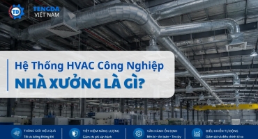 Hệ Thống HVAC Công Nghiệp Nhà Xưởng Là Gì?
