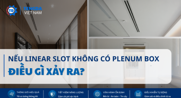 Vì Sao Nên Lắp Plenum Box Cho Linear Slot Diffuser Trong Hệ Thống HVAC?