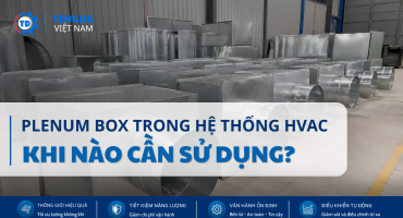 Plenum Box Trong Hệ Thống HVAC Là Gì? Khi Nào Cần Sử Dụng?