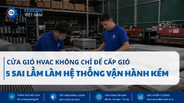 Cửa Gió HVAC Không Chỉ Để Cấp Gió: 5 Sai Lầm Làm Hệ Thống Vận Hành Kém Hiệu Quả