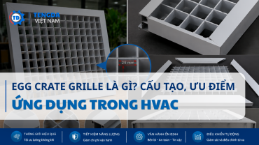 Egg Crate Grille Là Gì? Cấu Tạo, Ưu Điểm Và Ứng Dụng Trong Hệ Thống HVAC