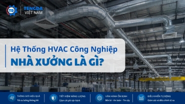 Hệ Thống HVAC Công Nghiệp Nhà Xưởng Là Gì?