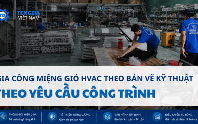 Gia Công Miệng Gió HVAC Theo Bản Vẽ Kỹ Thuật Theo Yêu Cầu Công Trình